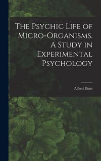 Produktbild: The Psychic Life of Micro-Organisms. A Study in Experimental Psychology