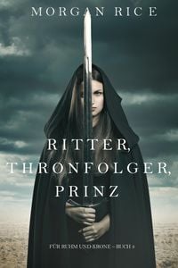 Produktbild: Ritter, Thronerbe, Prinz (F&uuml;r Ruhm und Krone - Buch 3)