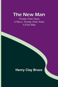 Produktbild: The New Man ; Twenty-nine years a slave, twenty-nine years a free man