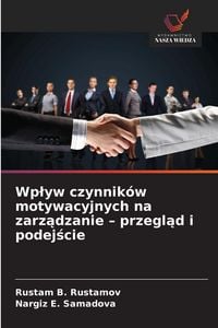 Produktbild: Wp&iquest;yw czynnik&oacute;w motywacyjnych na zarz&iquest;dzanie - przegl&iquest;d i podej&iquest;cie