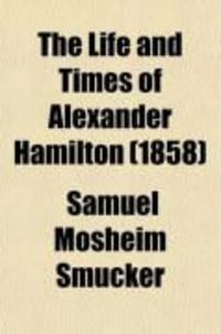 Produktbild: The Life and Times of Alexander Hamilton