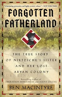 Bild vom Artikel Forgotten Fatherland: The True Story of Nietzsche's Sister and Her Lost Aryan Colony vom Autor Ben Macintyre