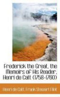 Produktbild: Frederick the Great, the Memoirs of His Reader, Henri de Catt (1758-1760)