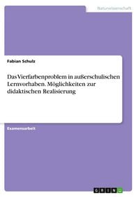 Produktbild: Das Vierfarbenproblem in au&szlig;erschulischen Lernvorhaben. M&ouml;glichkeiten zur didaktischen Realisierung