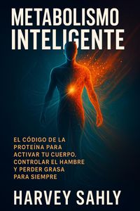 Produktbild: Metabolismo inteligente: el c&oacute;digo de la prote&iacute;na para activar tu cuerpo, controlar el hambre y perder grasa para siempre