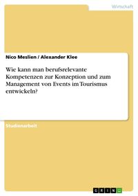Produktbild: Wie kann man berufsrelevante Kompetenzen zur Konzeption und zum Management von Events im Tourismus entwickeln?