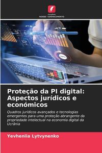 Produktbild: Prote&ccedil;&atilde;o da PI digital: Aspectos jur&iacute;dicos e econ&oacute;micos