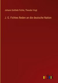 Produktbild: J. G. Fichtes Reden an die deutsche Nation
