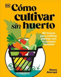 Produktbild: C&oacute;mo Cultivar Sin Huerto (Grow Your Groceries)
