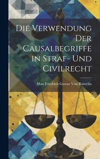Produktbild: Die Verwendung Der Causalbegriffe in Straf- Und Civilrecht