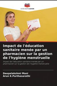 Produktbild: Impact de l'&eacute;ducation sanitaire men&eacute;e par un pharmacien sur la gestion de l'hygi&egrave;ne menstruelle