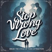 Produktbild: Stop Wrong Love: Break the Cycle of Toxic Attraction