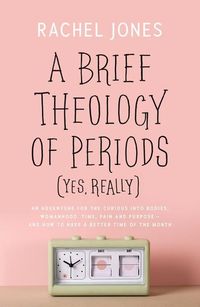 Produktbild: A Brief Theology of Periods (Yes, Really)