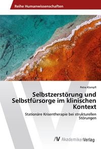 Produktbild: Selbstzerst&ouml;rung und Selbstf&uuml;rsorge im klinischen Kontext