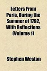Produktbild: Letters from Paris, During the Summer of 1792, with Reflections (Volume 1)