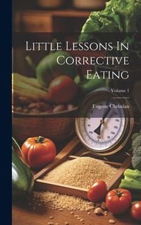 Produktbild: Little Lessons In Corrective Eating; Volume 1