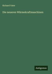 Produktbild: Die neueren W&auml;rmekraftmaschinen