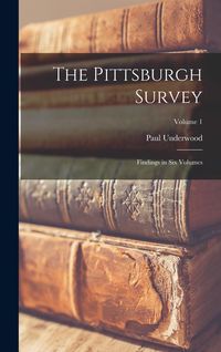 Produktbild: The Pittsburgh Survey; Findings in Six Volumes; Volume 1