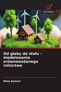 Produktbild: Od gleby do sto&iquest;u - modelowanie zr&oacute;wnowa&iquest;onego rolnictwa