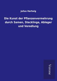 Produktbild: Die Kunst der Pflanzenvermehrung durch Samen, Stecklinge, Ableger und Veredlung