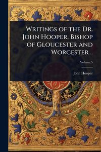 Produktbild: Writings of the Dr. John Hooper, Bishop of Gloucester and Worcester ..