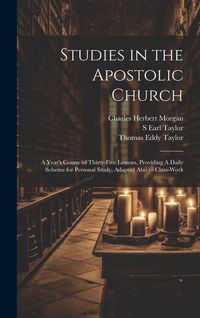 Produktbild: Studies in the Apostolic Church: A Year's Course of Thirty-five Lessons, Providing A Daily Scheme for Personal Study, Adapted Also to Class-work