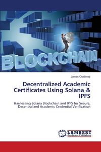 Produktbild: Decentralized Academic Certificates Using Solana & IPFS