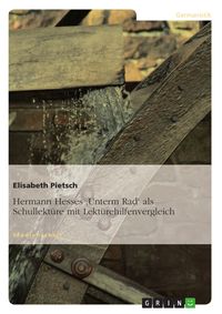 Produktbild: Hermann Hesses 'Unterm Rad' als Schullekt&uuml;re mit anschlie&szlig;endem Lekt&uuml;rehilfenvergleich