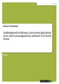 Produktbild: Fu&szlig;ballprofi in Bhutan. Zwischen gl&uuml;cklich sein und Leistungsdruck anhand von Yeshi Dorji