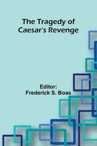 Produktbild: The Tragedy Of Caesar's Revenge