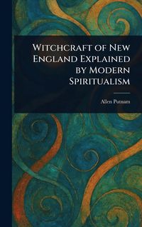Produktbild: Witchcraft of New England Explained by Modern Spiritualism