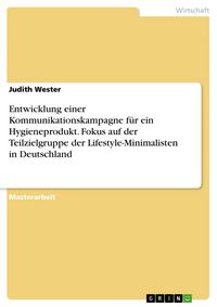 Produktbild: Entwicklung einer Kommunikationskampagne f&uuml;r ein Hygieneprodukt. Fokus auf der Teilzielgruppe der Lifestyle-Minimalisten in Deutschland