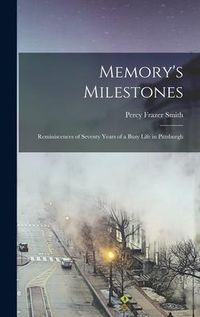 Produktbild: Memory's Milestones: Reminiscences of Seventy Years of a Busy Life in Pittsburgh