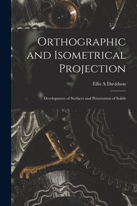 Produktbild: Orthographic and Isometrical Projection: Development of Surfaces and Penetration of Solids