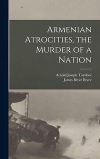 Produktbild: Armenian Atrocities, the Murder of a Nation