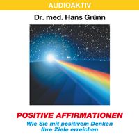 Produktbild: Positive Affirmationen - Wie Sie mit positivem Denken Ihre Ziele erreichen
