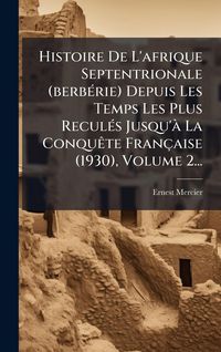 Produktbild: Histoire De L'afrique Septentrionale (berb&Atilde;(c)rie) Depuis Les Temps Les Plus Recul&Atilde;(c)s Jusqu'&Atilde; La Conqu&Atilde;ate Fran&ccedil;aise (1930), Volume 2...