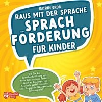 Produktbild: Raus mit der Sprache - Sprachf&ouml;rderung f&uuml;r Kinder: Wie Sie die Sprachentwicklung von Ihrem Kind optimal f&ouml;rdern, damit es Kindergarten & Schule perfekt meistert (inkl. Logop&auml;die- und Sprachspiele)
