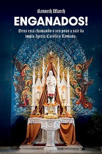 Produktbild: Enganados!, Deus est&aacute; chamando o Seu povo a sair da &iacute;mpia Igreja Cat&oacute;lica Romana