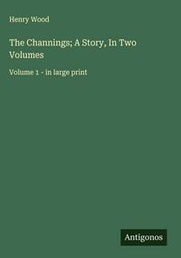Produktbild: The Channings; A Story, In Two Volumes
