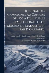 Produktbild: Journal des campagnes au Canada de 1755 &Atilde; 1760. Publi&Atilde;(c) par le comte G. de Maur&egrave;s de Malartic et par P. Gaffarel.