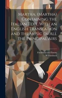Produktbild: Martha. (Martha) Containing the Italian Text, With an English Translation and the Music of all the Principal Airs