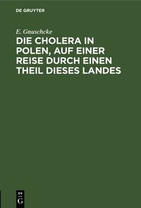 Produktbild: Die Cholera in Polen, auf einer Reise durch einen Theil dieses Landes