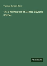 Produktbild: The Uncertainties of Modern Physical Science