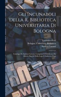 Produktbild: Gli incunaboli della R. Biblioteca universitaria di Bologna