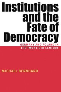 Produktbild: Institutions and the Fate of Democracy: Germany and Poland in the Twentieth Century