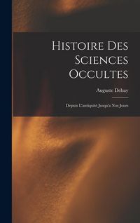 Produktbild: Histoire Des Sciences Occultes: Depuis L'antiquit&eacute; Jusqu'a Nos Jours