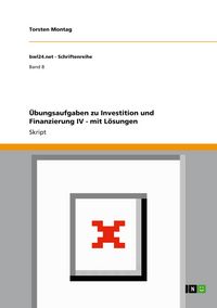 Produktbild: &Uuml;bungsaufgaben zu Investition und Finanzierung IV - mit L&ouml;sungen