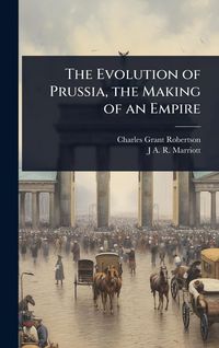 Produktbild: The Evolution of Prussia, the Making of an Empire