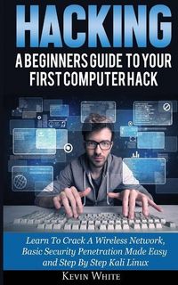 Produktbild: Hacking: A Beginners Guide To Your First Computer Hack; Learn To Crack A Wireless Network, Basic Security Penetration Made Easy
